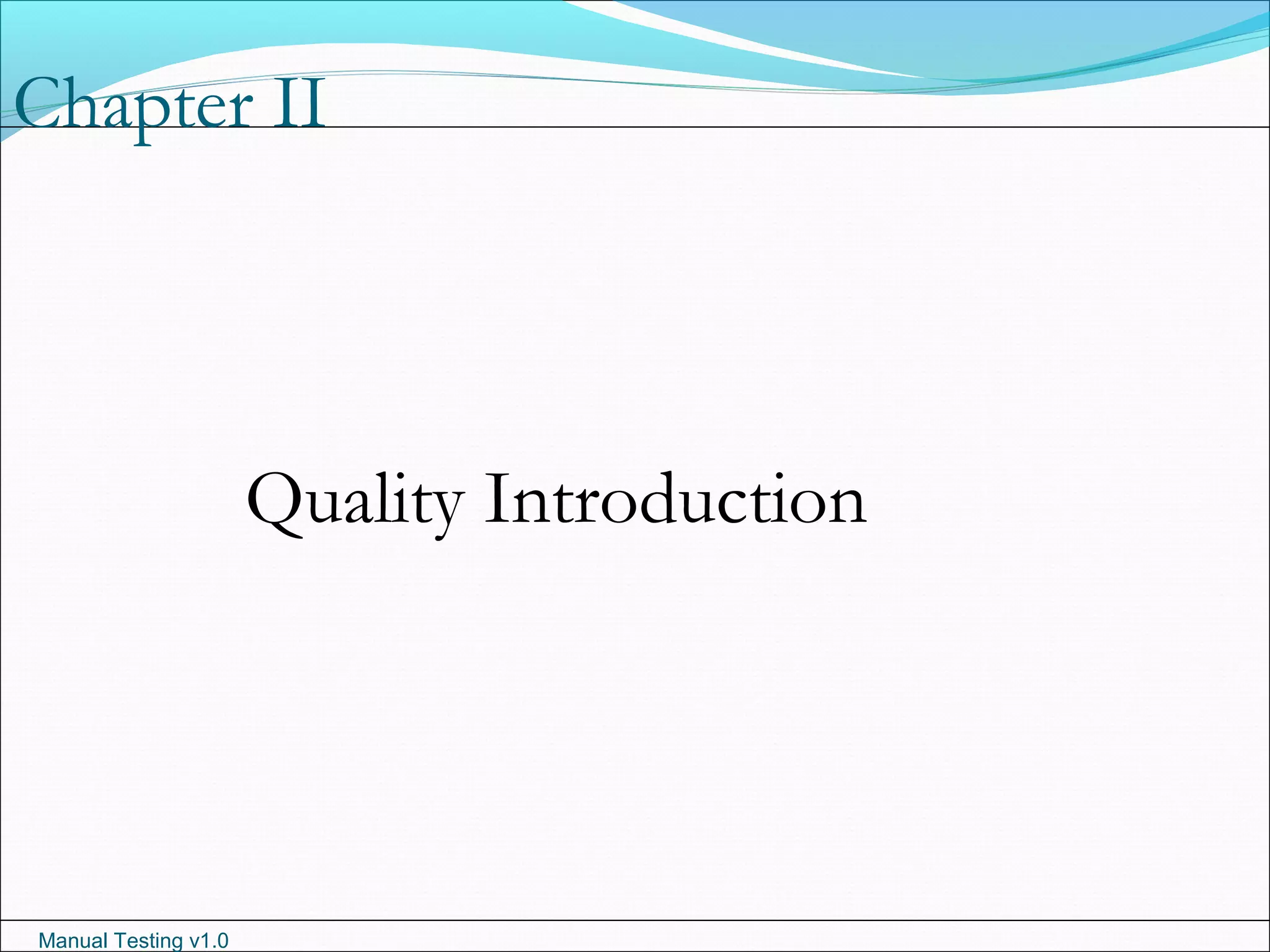 Manual Testing v1.0
Chapter II
Quality Introduction
 