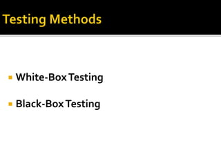  White-Box Testing 
 Black-Box Testing 
 
