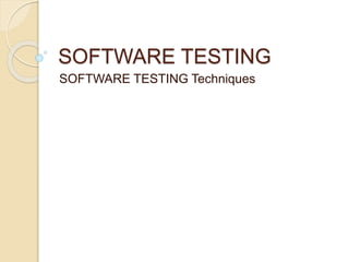 SOFTWARE TESTING
SOFTWARE TESTING Techniques
 
