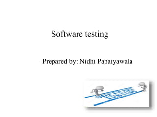 Software testing
Prepared by: Nidhi Papaiyawala
 