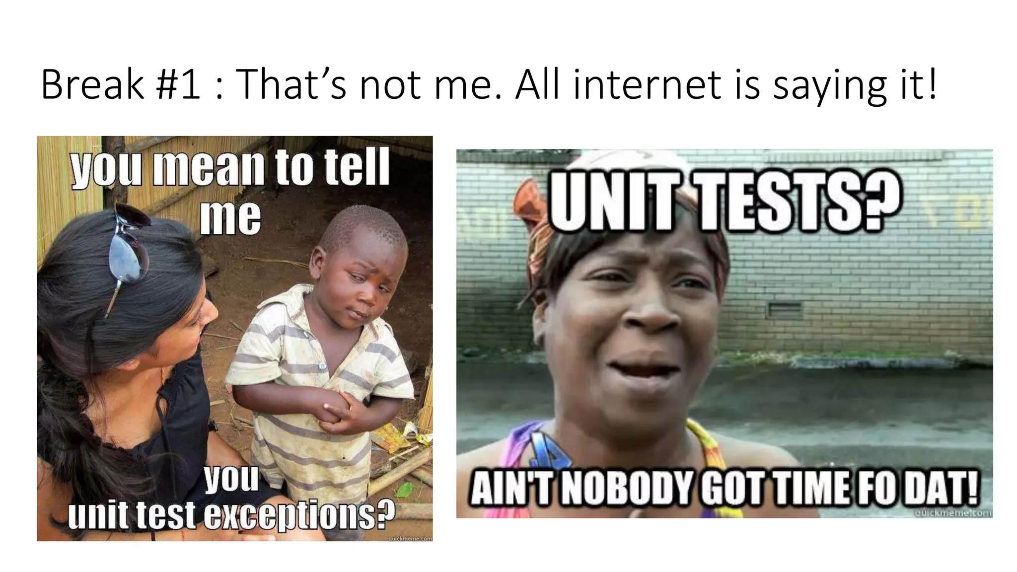 Break #1 : That’s not me. All internet is saying it!
 