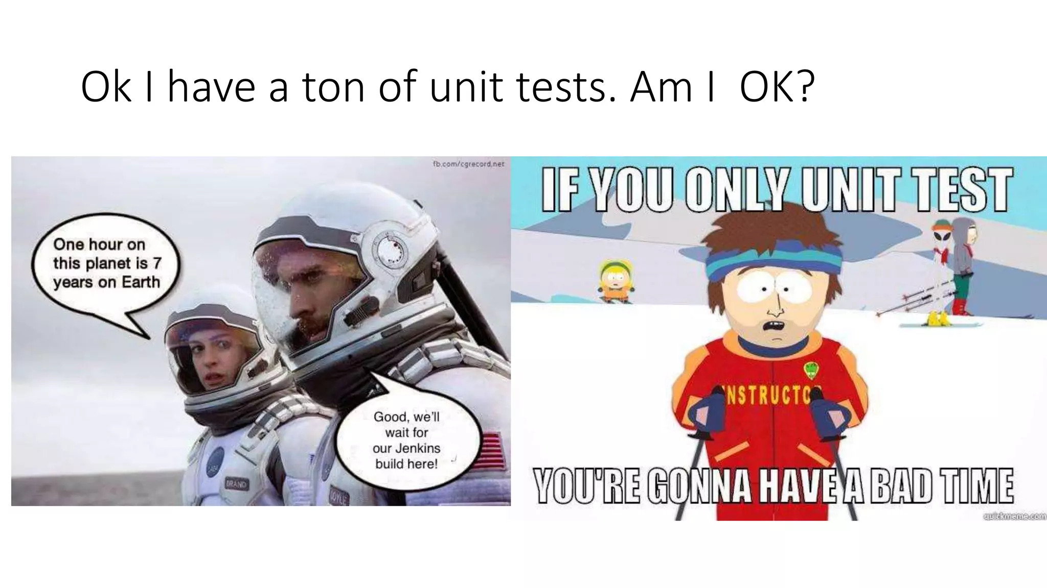 Ok I have a ton of unit tests. Am I OK?
 