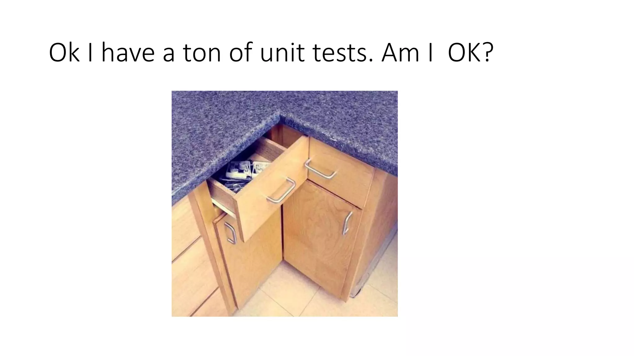 Ok I have a ton of unit tests. Am I OK?
 