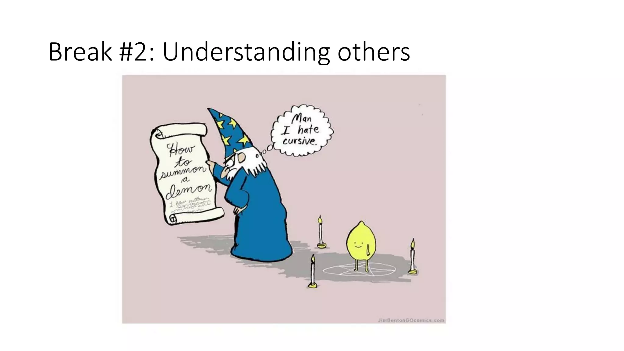 Break #2: Understanding others
 