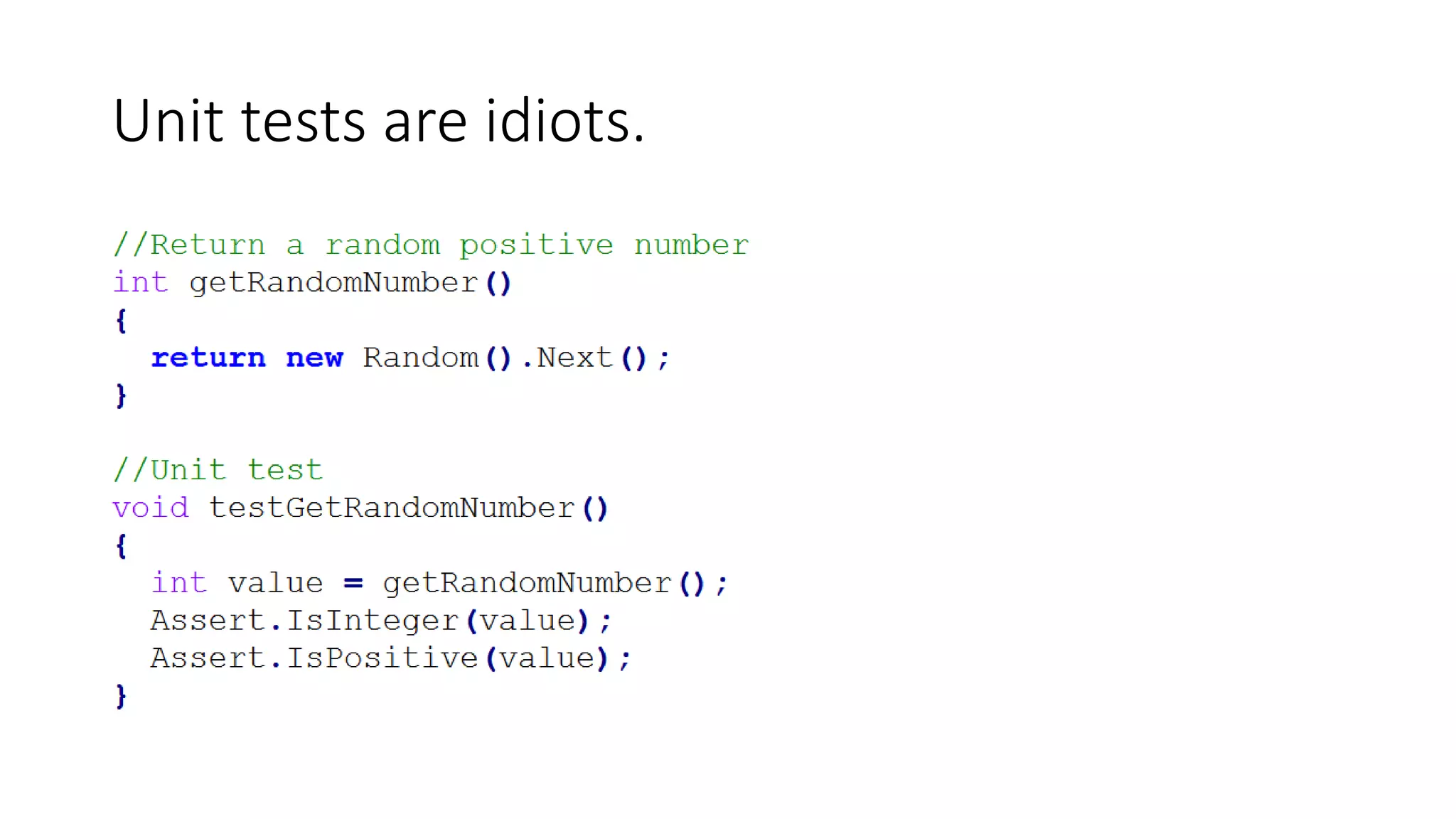 Unit tests are idiots.
 