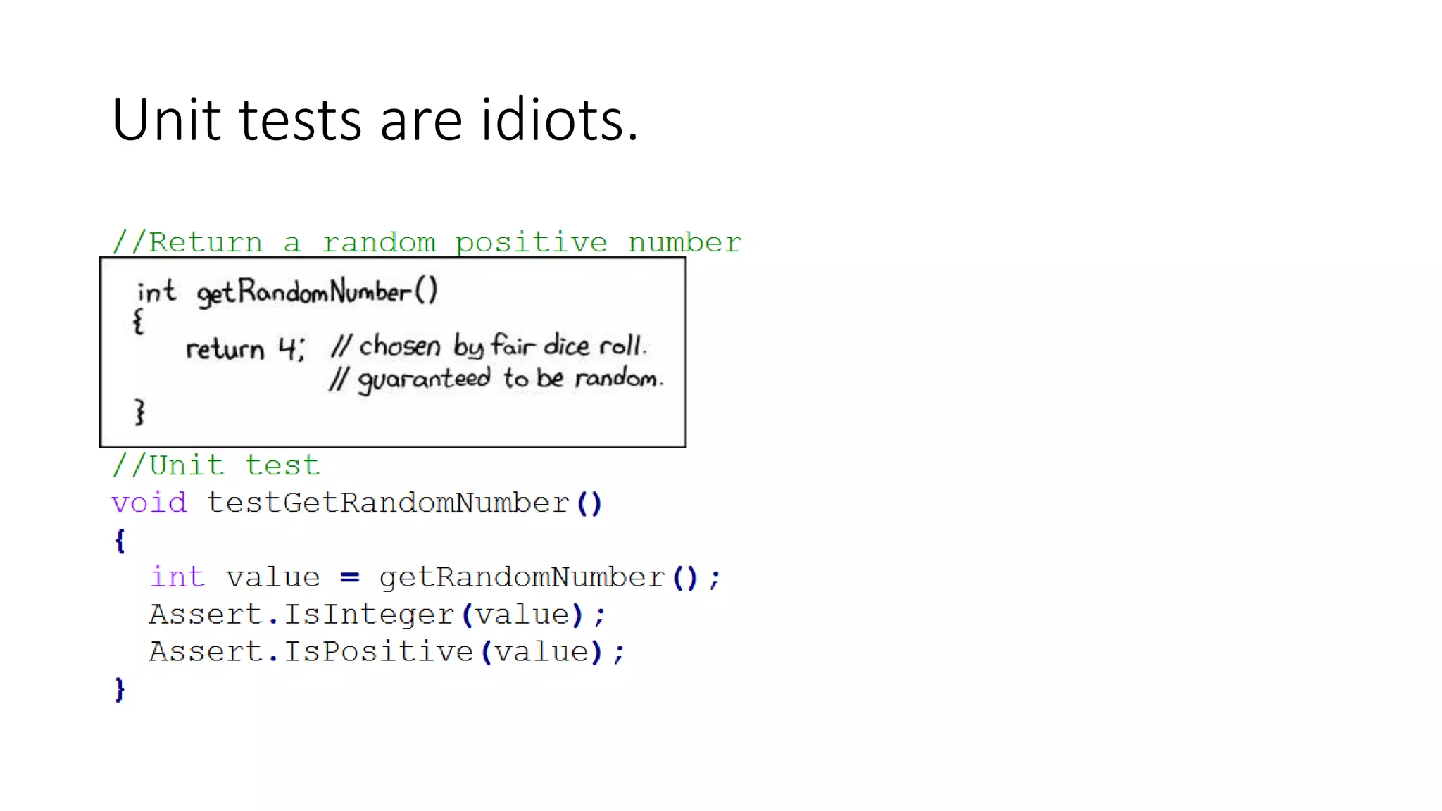Unit tests are idiots.
 
