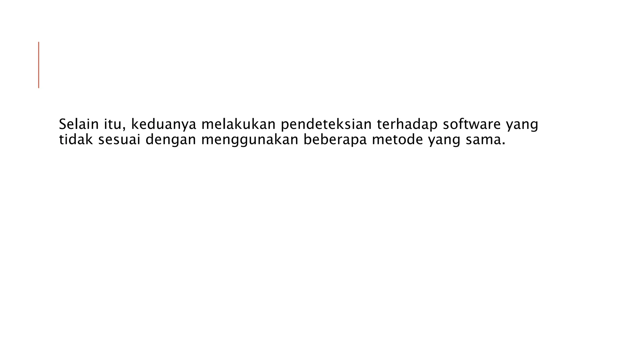 Selain itu, keduanya melakukan pendeteksian terhadap software yang
tidak sesuai dengan menggunakan beberapa metode yang sama.
 