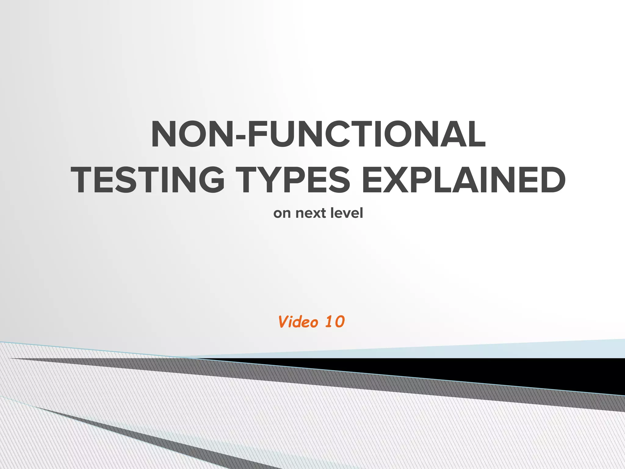 NON-FUNCTIONAL
TESTING TYPES EXPLAINED
on next level
Video 10
 