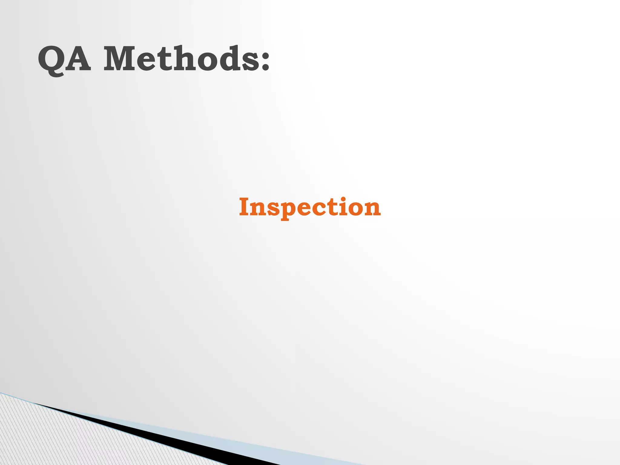 Inspection
QA Methods:
 