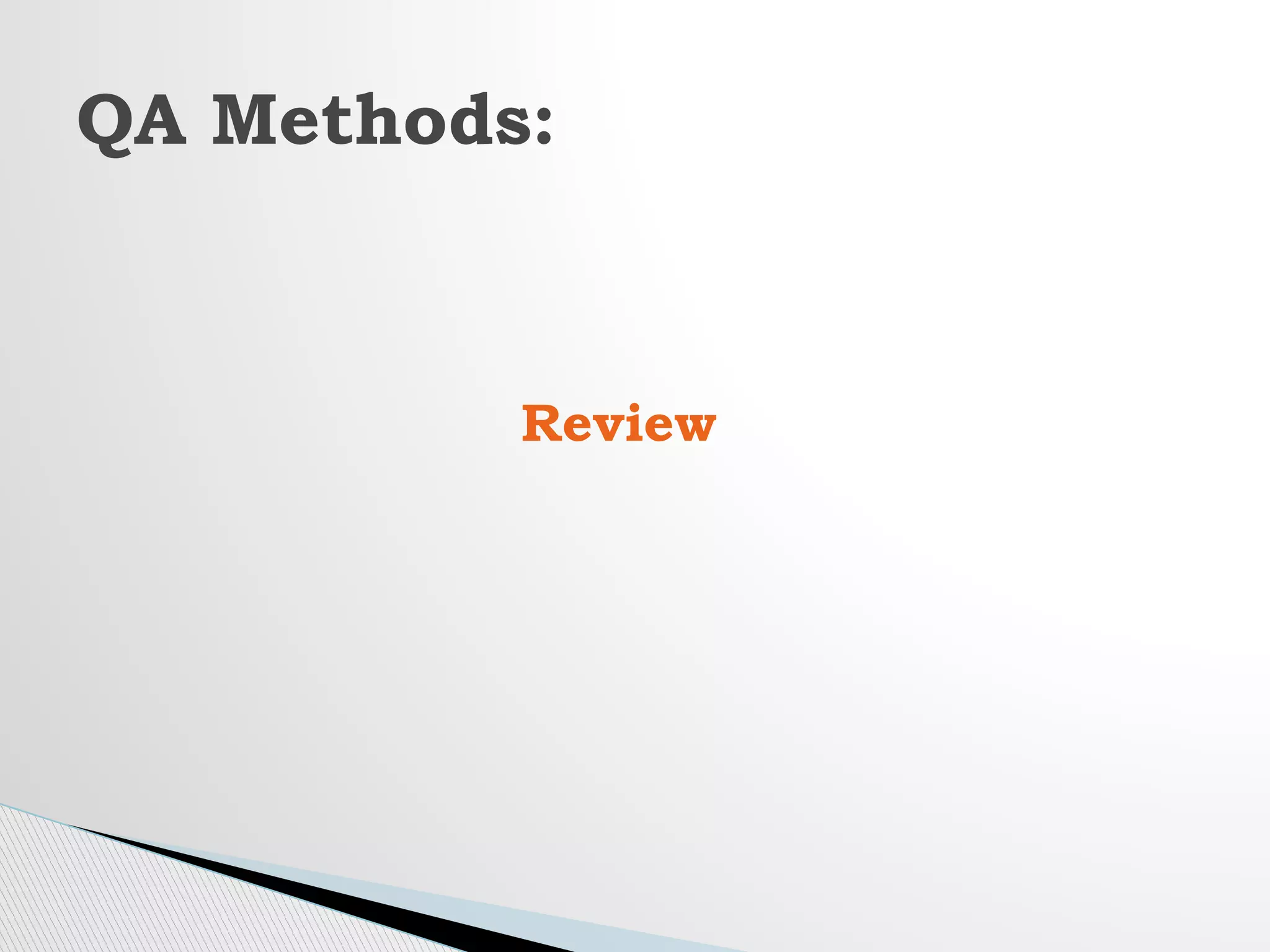 Review
QA Methods:
 