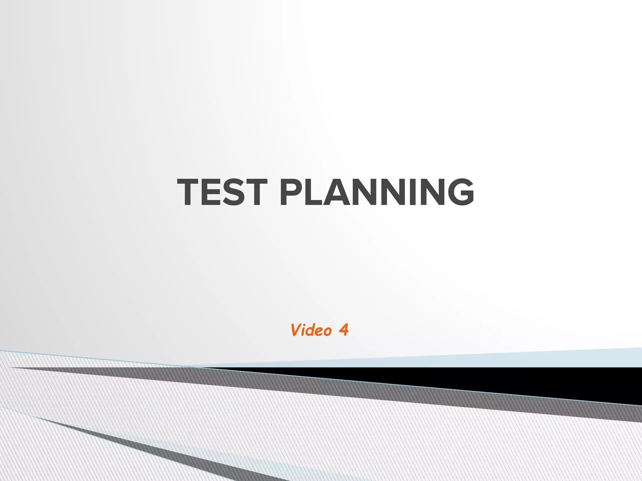 TEST PLANNING
Video 4
 