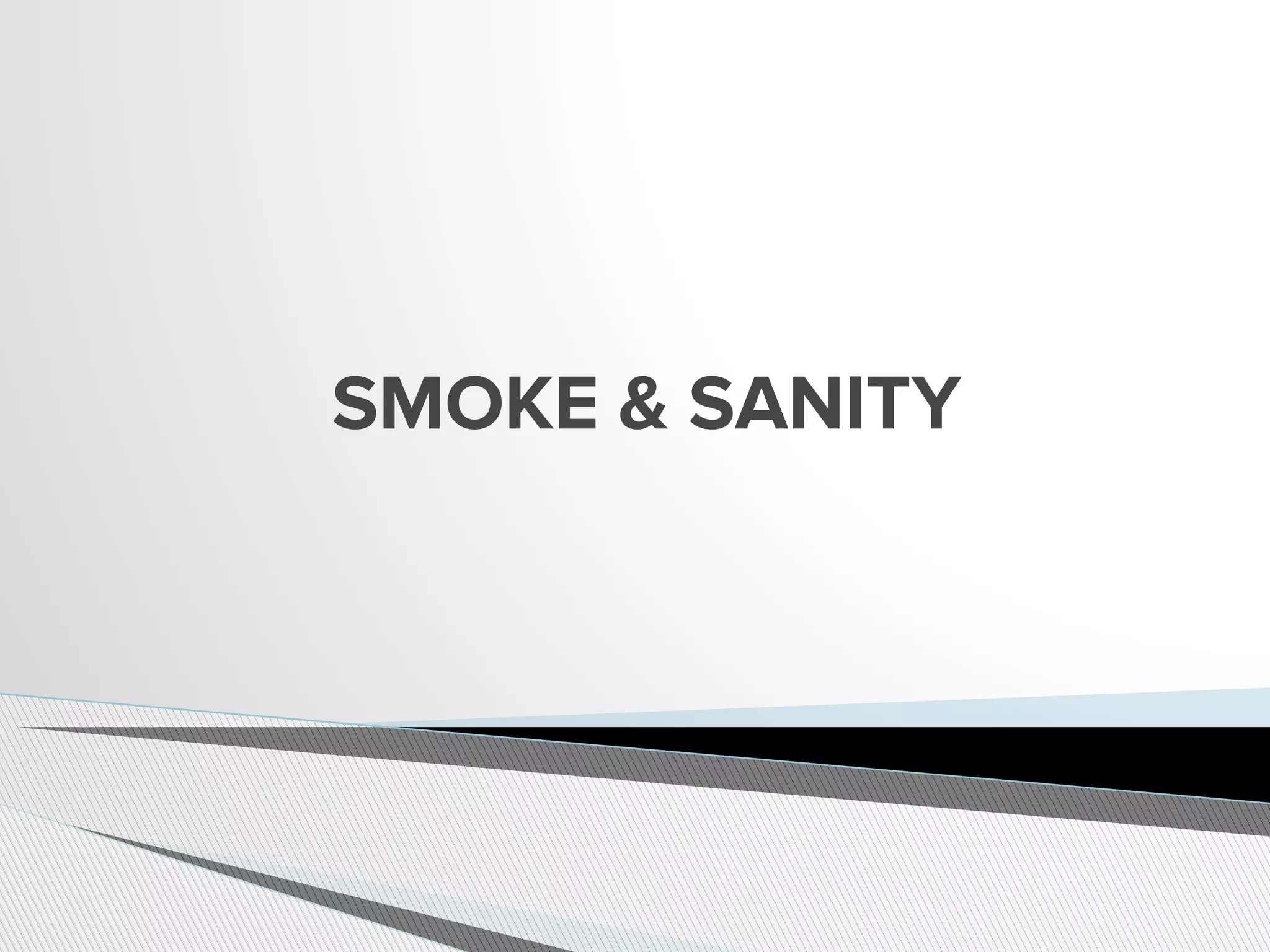 SMOKE & SANITY
 
