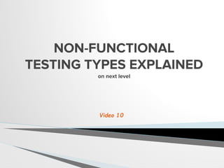 NON-FUNCTIONAL
TESTING TYPES EXPLAINED
on next level
Video 10
 
