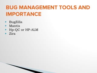 BUG MANAGEMENT TOOLS AND
IMPORTANCE
▶ BugZilla
▶ Mantis
▶ Hp-QC or HP-ALM
▶ Zira
 