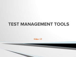 TEST MANAGEMENT TOOLS
Video 12
 