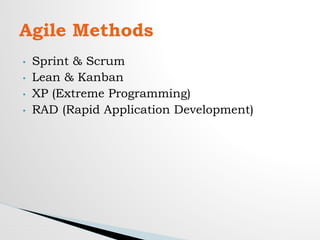 • Sprint & Scrum
• Lean & Kanban
• XP (Extreme Programming)
• RAD (Rapid Application Development)
Agile Methods
 