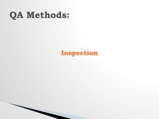 Inspection
QA Methods:
 