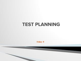 TEST PLANNING
Video 4
 