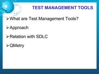 TEST MANAGEMENT TOOLS
What are Test Management Tools?
Approach
Relation with SDLC
QMetry
 
