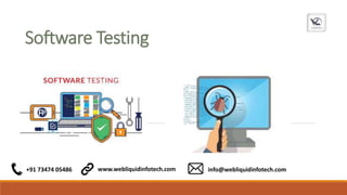 Software Testing
+91 73474 05486 www.webliquidinfotech.com info@webliquidinfotech.com
 