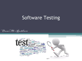 Software Testing
Omar Al-Bukhari
 