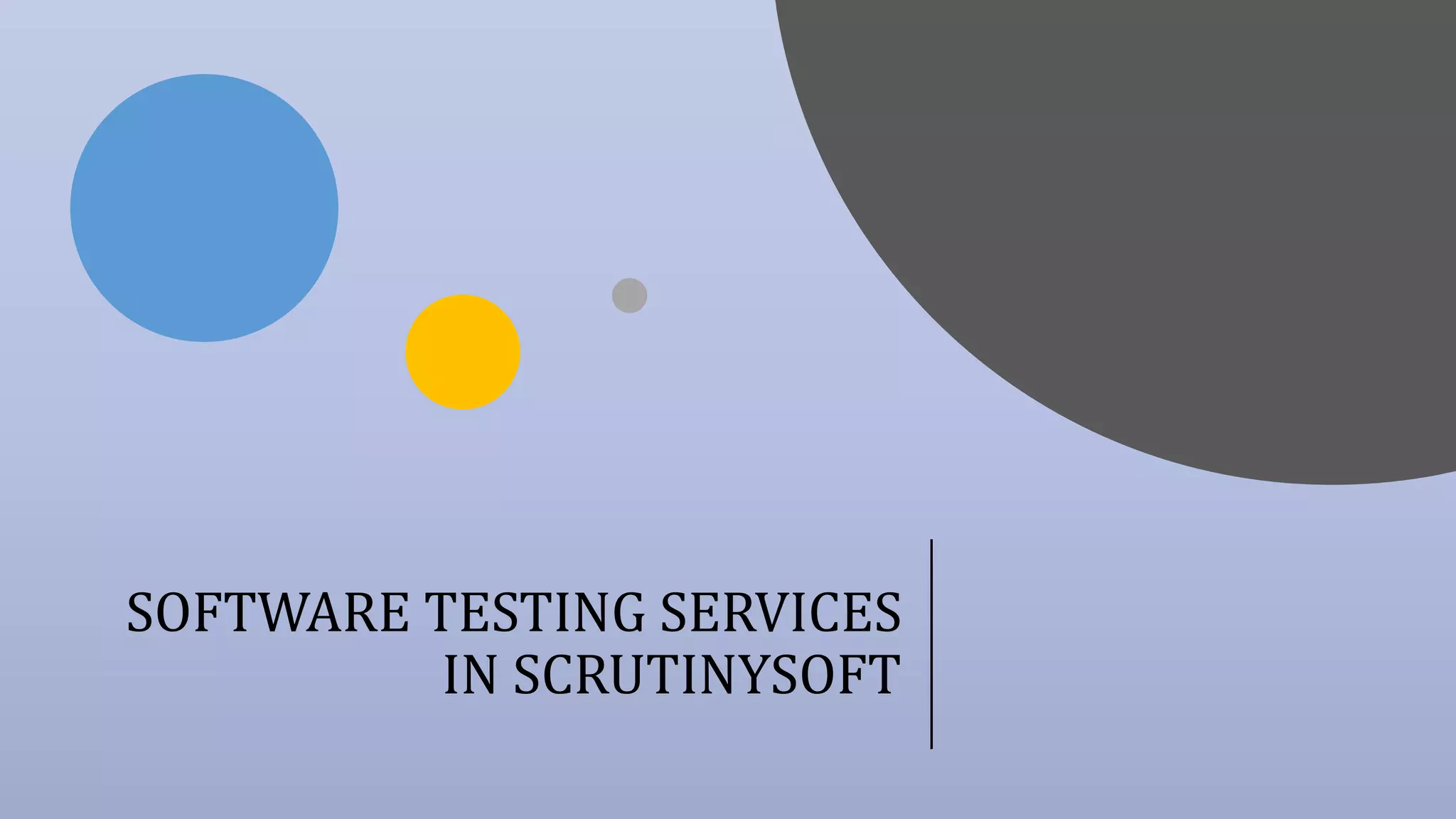 SOFTWARE TESTING SERVICES
IN SCRUTINYSOFT
 