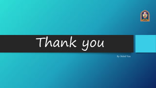 Thank you
By: Mohd Vais
 