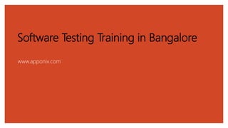 Software Testing Training in Bangalore
www.apponix.com
 