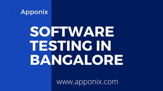 Apponix
SOFTWARE
TESTING IN
BANGALORE
www.apponix.com
 