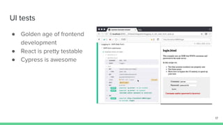 UI tests
● Golden age of frontend
development
● React is pretty testable
● Cypress is awesome
17
 