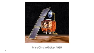 7
Mars Climate Orbiter, 1998
 
