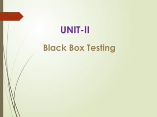 UNIT-II
Black Box Testing
 