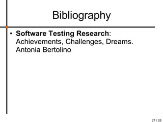 Bibliography Software Testing Research : Achievements, Challenges, Dreams. Antonia Bertolino  