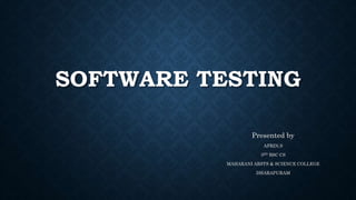 SOFTWARE TESTING
Presented by
AFRIN.S
3RD BSC CS
MAHARANI ARSTS & SCIENCE COLLEGE
DHARAPURAM
 