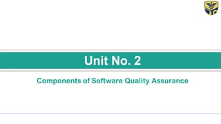 Components of Software Quality Assurance
Unit No. 2
 