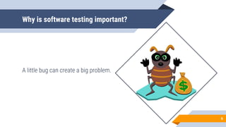 Why is software testing important?
6
 