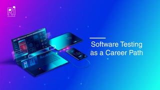 Software Testing
as a Career Path
 