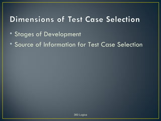 • Stages of Development
• Source of Information for Test Case Selection




                      360 Logica
 
