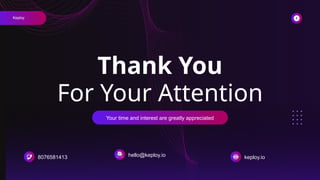 Thank You
For Your Attention
Your time and interest are greatly appreciated
8076581413 hello@keploy.io keploy.io
Keploy
 