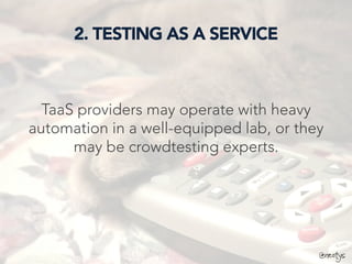 @neotys
2. TESTING AS A SERVICE
TaaS providers may operate with heavy
automation in a well-equipped lab, or they
may be crowdtesting experts.
@neotys
 