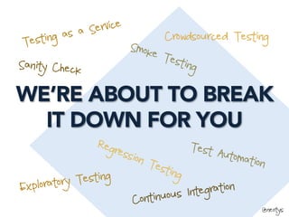 @neotys
WE’RE ABOUT TO BREAK
IT DOWN FOR YOU
Testing as a Service
Smoke Testing
Crowdsourced Testing
Continuous Integratio...