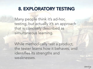 @neotys
8. EXPLORATORY TESTING
Many people think it’s ad-hoc
testing, but actually it’s an approach
that is concisely desc...