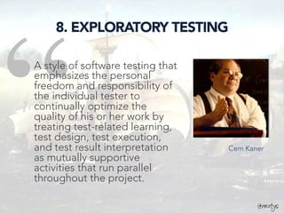 @neotys
“
8. EXPLORATORY TESTING
A style of software testing that
emphasizes the personal
freedom and responsibility of
th...