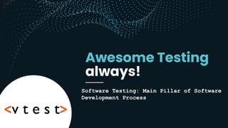 Software Testing: Main Pillar of Software
Development Process
 