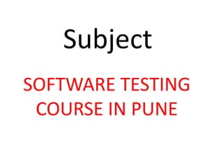 Subject
SOFTWARE TESTING
COURSE IN PUNE
 