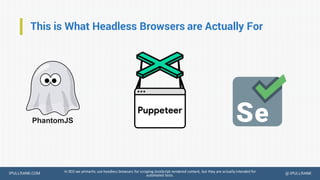 IPULLRANK.COM @ IPULLRANK
This is What Headless Browsers are Actually For
In SEO we primarily use headless browsers for sc...