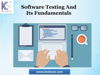 www.kostcare.com
Software Testing And
Its Fundamentals
 