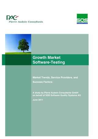 Growth Market
Software-Testing


Market Trends, Service Providers, and
Success Factors



A study by Pierre Audoin Consultants GmbH
on behalf of SQS Software Quality Systems AG

June 2011
 