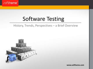 Software Testing History, Trends, Perspectives – a Brief Overview www.softheme.com 