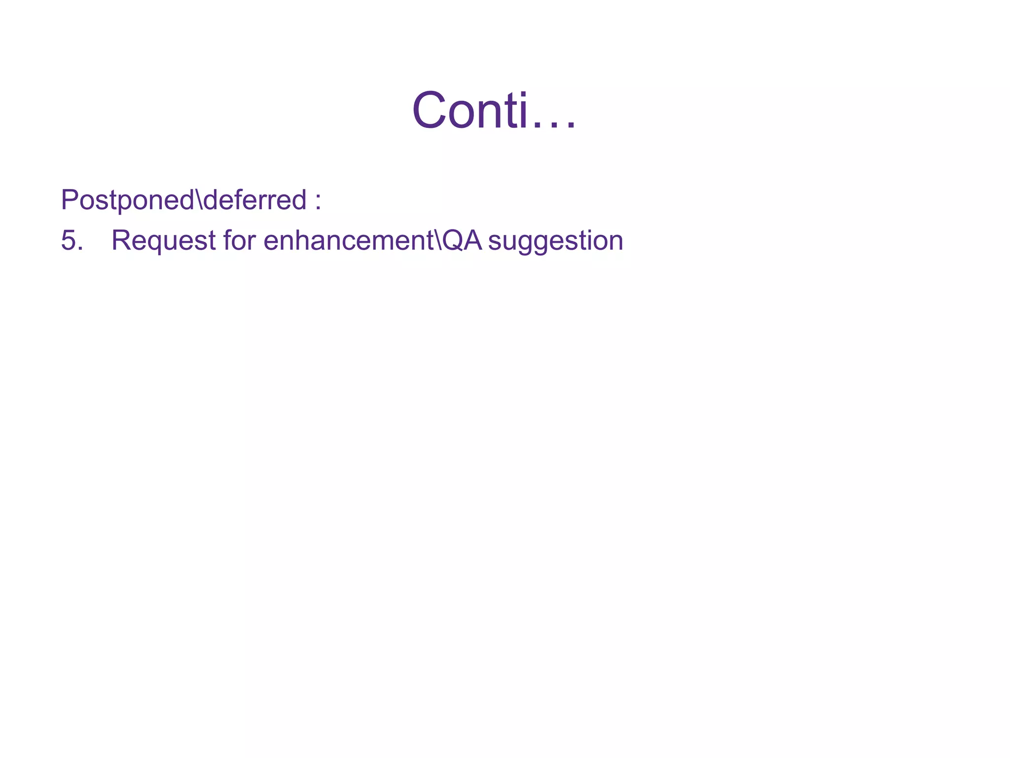 Conti… Postponeddeferred : 5. Request for enhancementQA suggestion 